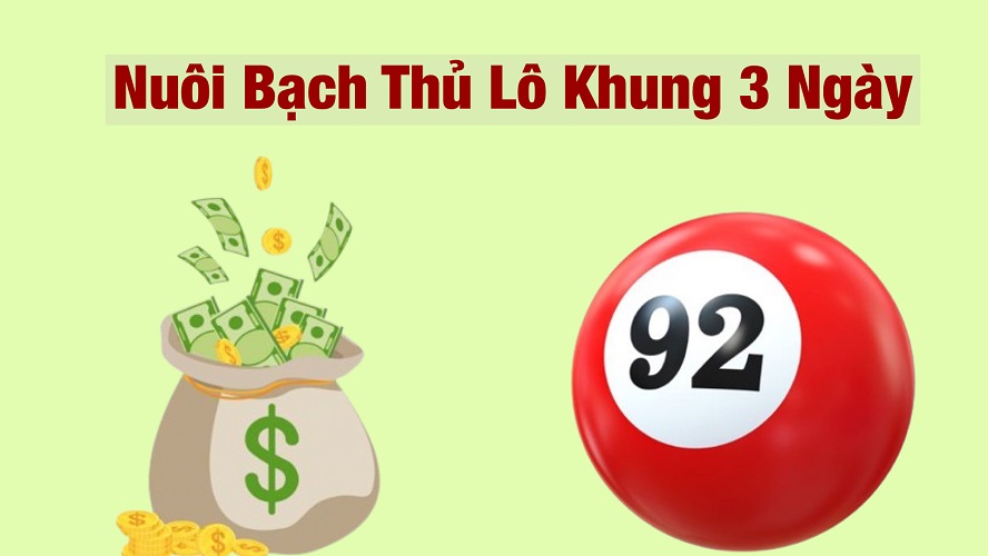 Kinh Nghiệm Nuôi Lô Bạch Thủ 3 Ngày – Lãi Cực Khủng